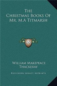 The Christmas Books Of Mr. M.A Titmarsh