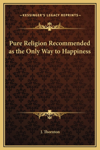 Pure Religion Recommended as the Only Way to Happiness