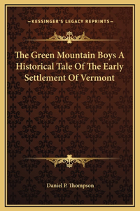 Green Mountain Boys A Historical Tale Of The Early Settlement Of Vermont