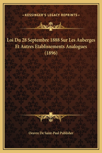 Loi Du 28 Septembre 1888 Sur Les Auberges Et Autres Etablissements Analogues (1896)