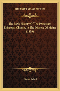 The Early History Of The Protestant Episcopal Church, In The Diocese Of Maine (1859)