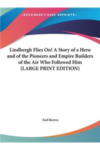 Lindbergh Flies On! A Story of a Hero and of the Pioneers and Empire Builders of the Air Who Followed Him (LARGE PRINT EDITION)