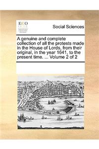A Genuine and Complete Collection of All the Protests Made in the House of Lords, from Their Original, in the Year 1641, to the Present Time. ... Volume 2 of 2