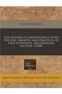 The History of Independency with the Rise, Growth, and Practices of That Powerfull and Restlesse Faction. (1648)