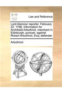 Lord Alemoor reporter. February 22. 1766. Information for Archibald Arbuthnot, merchant in Edinburgh, pursuer, against Robert Arbuthnot, Esq; defender.