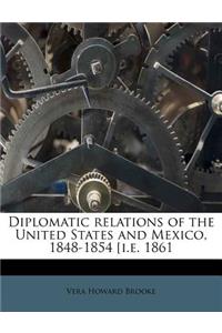 Diplomatic Relations of the United States and Mexico, 1848-1854 [I.E. 1861