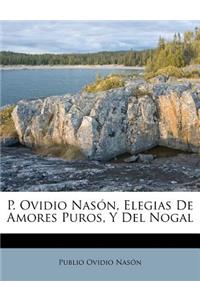 P. Ovidio Nasón, Elegias De Amores Puros, Y Del Nogal