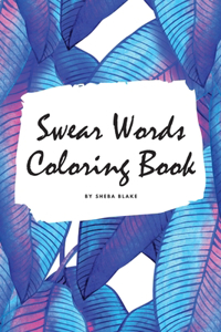 Swear Words Coloring Book for Young Adults and Teens (6x9 Coloring Book / Activity Book)