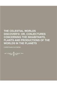 The Celestial Worlds Discover'd