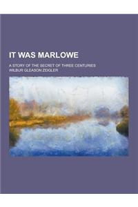 It Was Marlowe; A Story of the Secret of Three Centuries