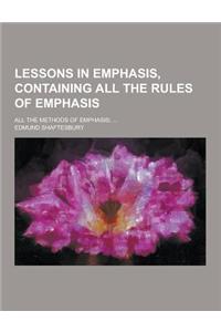 Lessons in Emphasis, Containing All the Rules of Emphasis; All the Methods of Emphasis; ...