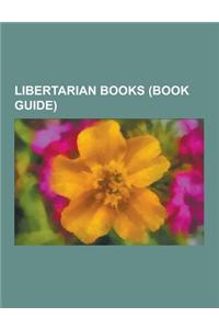 Libertarian Books (Book Guide): Anarchy, State, and Utopia, a Foreign Policy of Freedom: Peace, Commerce, and Honest Friendship, Capitalism and Freedo