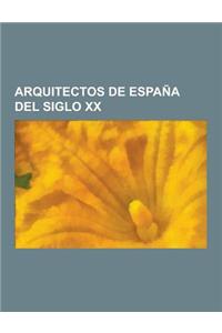 Arquitectos de Espana del Siglo XX: Santiago Calatrava, Miguel Fisac, Rafael Moneo, Josep Puig I Cadafalch, Josep Lluis Sert, Lluis Domenech I Montane