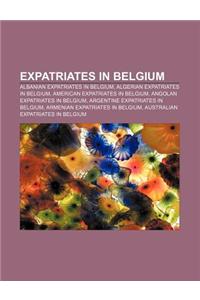Expatriates in Belgium: Albanian Expatriates in Belgium, Algerian Expatriates in Belgium, American Expatriates in Belgium