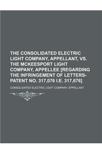 The Consolidated Electric Light Company, Appellant, vs. the McKeesport Light Company, Appellee [Regarding the Infringement of Letters-Patent No. 317,0