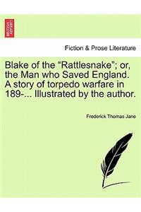Blake of the Rattlesnake; Or, the Man Who Saved England. a Story of Torpedo Warfare in 189-... Illustrated by the Author.