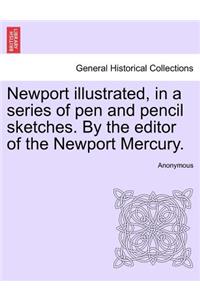 Newport Illustrated, in a Series of Pen and Pencil Sketches. by the Editor of the Newport Mercury.