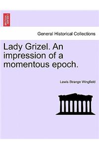 Lady Grizel. an Impression of a Momentous Epoch.