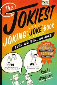 Jokiest Joking Joke Book Ever Written . . . No Joke!