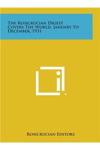 The Rosicrucian Digest Covers the World, January to December, 1931
