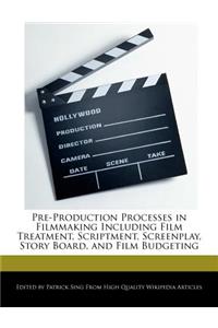 Pre-Production Processes in Filmmaking Including Film Treatment, Scriptment, Screenplay, Story Board, and Film Budgeting
