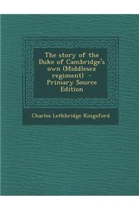 The Story of the Duke of Cambridge's Own (Middlesex Regiment)