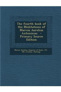 The Fourth Book of the Meditations of Marcus Aurelius Antoninus;