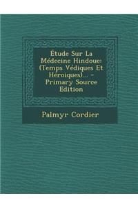 Etude Sur La Medecine Hindoue: (Temps Vediques Et Heroiques)...