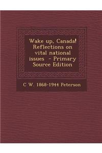 Wake Up, Canada! Reflections on Vital National Issues
