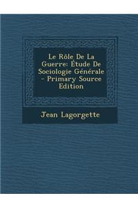 Le Role de La Guerre: Etude de Sociologie Generale