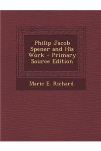 Philip Jacob Spener and His Work