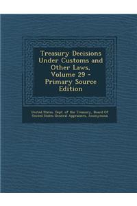Treasury Decisions Under Customs and Other Laws, Volume 29
