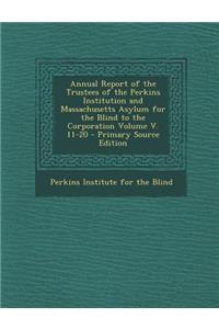 Annual Report of the Trustees of the Perkins Institution and Massachusetts Asylum for the Blind to the Corporation Volume V. 11-20