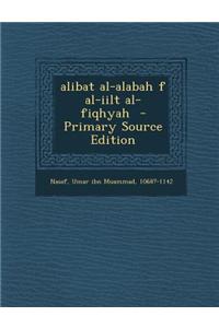 Alibat Al-Alabah F Al-Iilt Al-Fiqhyah - Primary Source Edition