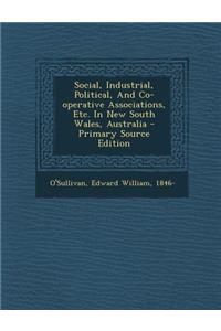 Social, Industrial, Political, and Co-Operative Associations, Etc. in New South Wales, Australia - Primary Source Edition