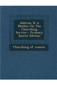 Address to a Mother on the Churching Service - Primary Source Edition