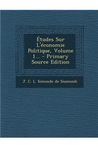 Etudes Sur L'Economie Politique, Volume 1... - Primary Source Edition