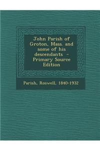 John Parish of Groton, Mass. and Some of His Descendants