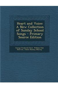 Heart and Voice: A New Collection of Sunday School Songs - Primary Source Edition