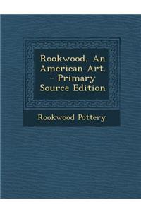 Rookwood, an American Art. - Primary Source Edition
