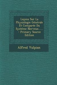 Lecons Sur La Physiologie Generale Et Comparee Du Systeme Nerveux...... - Primary Source Edition