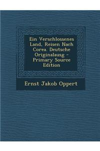 Ein Verschlossenes Land, Reisen Nach Corea. Deutsche Originalausg