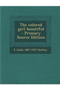 The Colored Girl Beautiful - Primary Source Edition