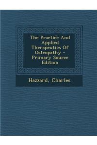 The Practice and Applied Therapeutics of Osteopathy - Primary Source Edition