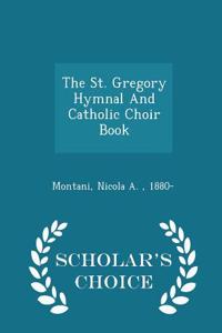 St. Gregory Hymnal and Catholic Choir Book - Scholar's Choice Edition