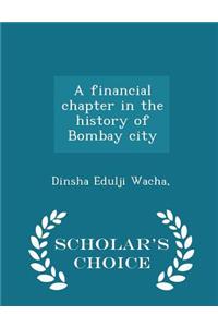 A Financial Chapter in the History of Bombay City - Scholar's Choice Edition