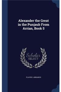 Alexander the Great in the Punjaub From Arrian, Book 5