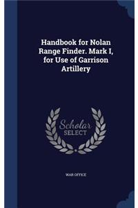 Handbook for Nolan Range Finder. Mark I, for Use of Garrison Artillery