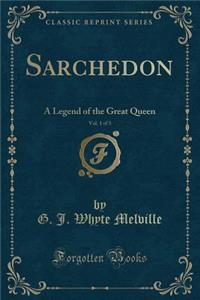 Sarchedon, Vol. 1 of 3: A Legend of the Great Queen (Classic Reprint)