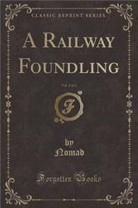 A Railway Foundling, Vol. 1 of 3 (Classic Reprint)